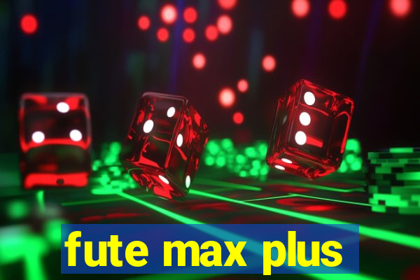 fute max plus